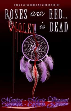 Roses Are Red...Violet Is Dead de Monica-Marie Vincent