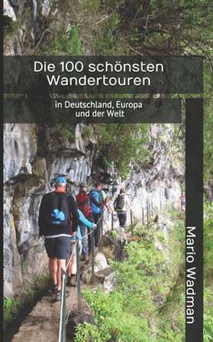 Die 100 Schonsten Wandertouren de Wadman, Mario