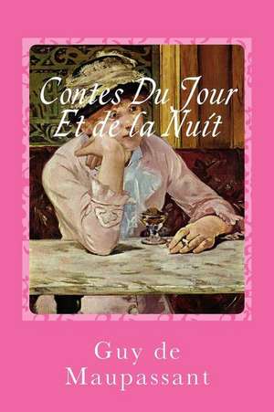 Contes Du Jour Et de La Nuit de Guy de Maupassant