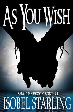 As You Wish (Shatterproof Bond #1) de Isobel Starling