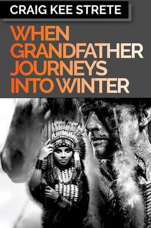 When Grandfather Journeys Into Winter de Craig Kee Strete