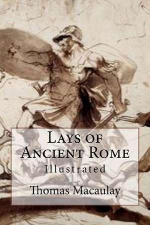 Lays of Ancient Rome de Thomas Babbington Macaulay