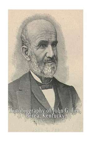 Autobiography of John G. Fee, Berea, Kentucky de John G. Fee