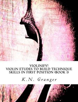 Violinify! Violin Etudes to Build Technique Skills in First Position (Book 1) de K. N. Granger