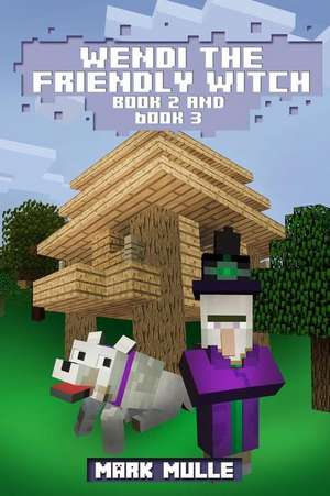 Wendi the Friendly Witch Diaries, Book 2 and Book 3 (an Unofficial Minecraft Book for Kids Ages 9 - 12 (Preteen) de Mark Mulle