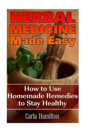 Herbal Medicine Made Easy de Hamilton, Carla