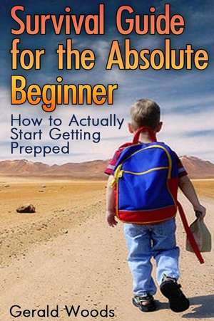 Survival Guide for the Absolute Beginner de Gerald Woods