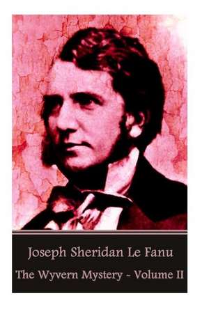 Joseph Sheridan Le Fanu - The Wyvern Mystery - Volume II de Joseph Sheridan Le Fanu