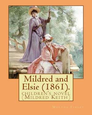 Mildred and Elsie (1861). by de Martha Finley