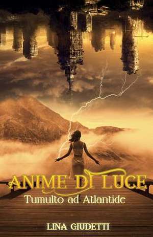 Anime Di Luce - Tumulto Ad Atlantide de Lina Giudetti