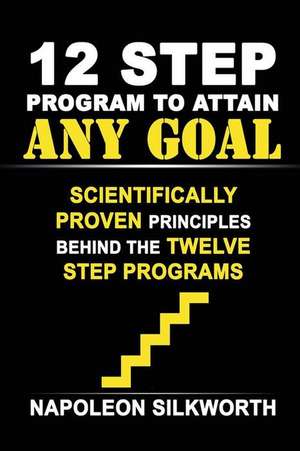 12 Step Program to Attain Any Goal de Silkworth, Napoleon