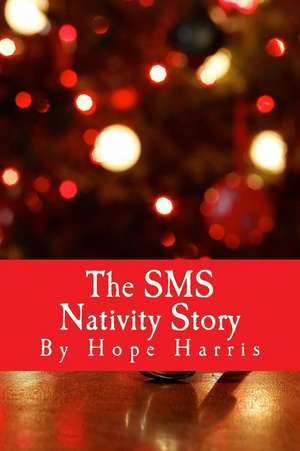 The SMS Nativity Story de Harris, Hope