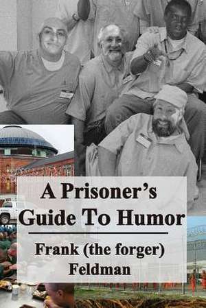 A Prisoner's Guide to Humor de Feldman, Frank (the Forger)