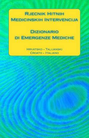 Rjecnik Hitnih Medicinskih Intervencija / Dizionario Di Emergenze Mediche de Edita Ciglenecki