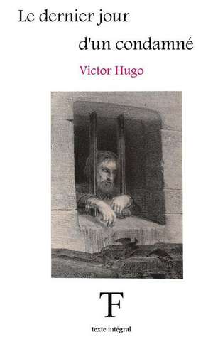 Le Dernier Jour D'Un Condamne de Victor Hugo