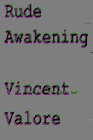 Rude Awakening de Valore, Vincent