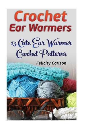 Crochet Ear Warmers de Carlson, Felicity