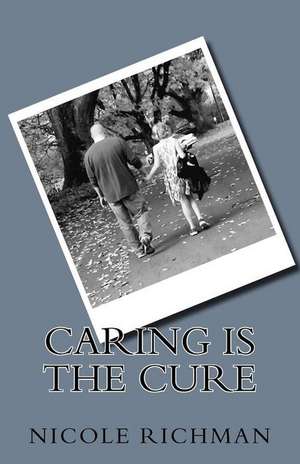 Caring Is the Cure de Richman, Nicole M.