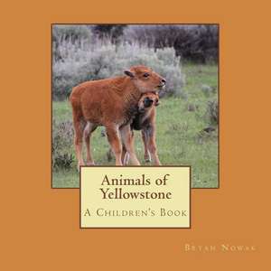 Animals of Yellowstone de Bryan Nowak