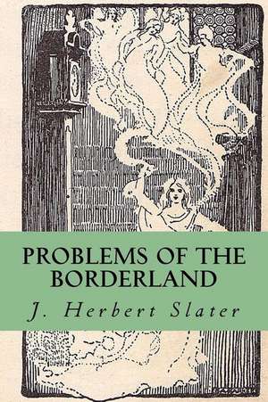 Problems of the Borderland de J. Herbert Slater