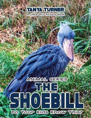 The Shoebill Do Your Kids Know This? de Tanya Turner