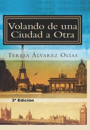 Volando de Una Ciudad a Otra de Alvarez Olias, Teresa