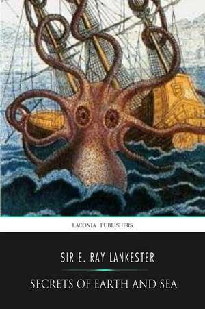 Secrets of Earth and Sea de Lankester, Sir E. Ray