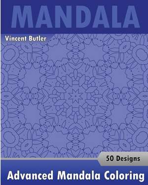 Advanced Mandala Coloring Book de Butler, Vincent