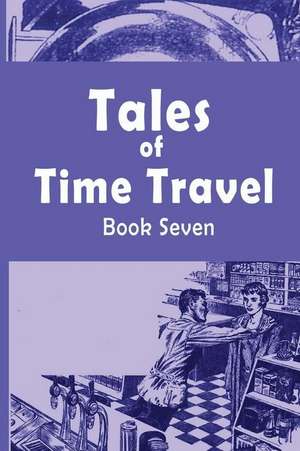 Tales of Time Travel - Book Seven de Vincent, Harl