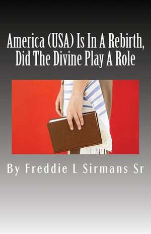 America (USA) Is in a Rebirth, Did the Divine Play a Role de Sirmans Sr, Freddie L.