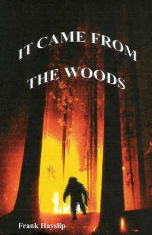 It Came from the Woods de Frank L. Hayslip