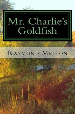 Mr. Charlie's Goldfish de Melton, Raymond