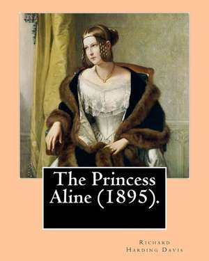 The Princess Aline (1895). by de Richard Harding Davis