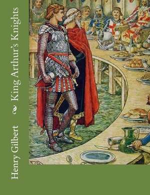 King Arthur's Knights de Henry Gilbert