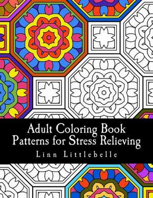 Adult Coloring Book - Patterns for Stress Relieving de Littlebelle, Linn