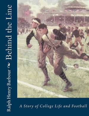 Behind the Line de Ralph Henry Barbour