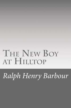 The New Boy at Hilltop de Ralph Henry Barbour