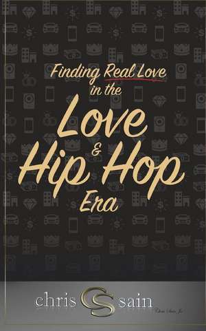 Finding Real Love in the Love & Hip Hop Era de Chris Sain Jr