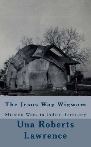 The Jesus Way Wigwam de Lawrence, Una Roberts