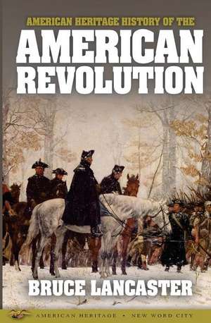 American Heritage History of the American Revolution de Bruce Lancaster