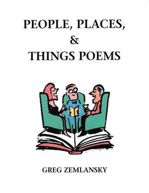 People, Places, & Things Poems de Greg Zemlansky