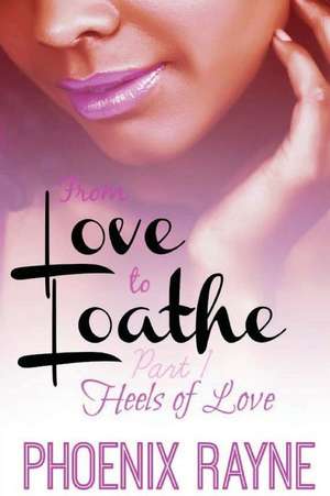 From Love to Loathe de Phoenix Rayne