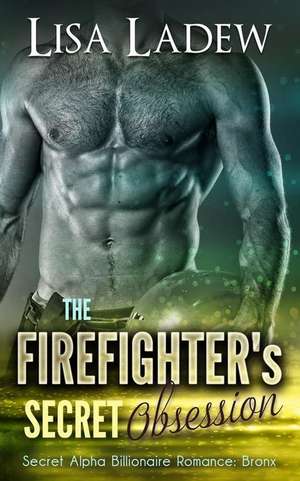 The Firefighter's Secret Obsession de Lisa Ladew