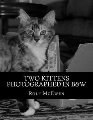 Two Kittens Photographed in B&w de Rolf McEwen