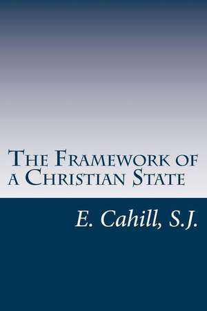 The Framework of a Christian State de Cahill S. J., Rev E.