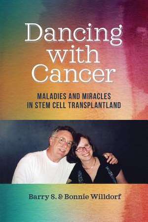 Dancing with Cancer de Barry S. Willdorf