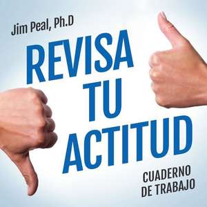 Revisa Tu Actitud de James Peal Ph. D.