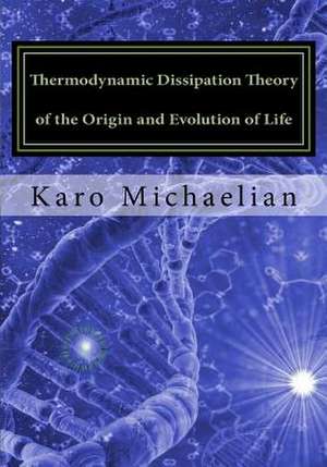 Thermodynamic Dissipation Theory of the Origin and Evolution of Life de Michaelian, Dr Karo