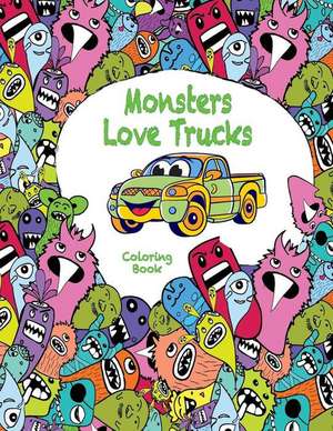 Monsters Love Trucks Coloring Book de Mary Lou Brown