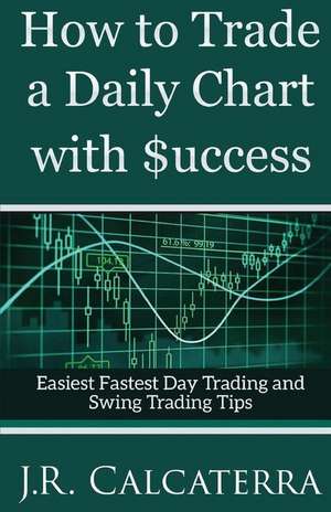 How to Trade a Daily Chart with $Uccess de J. R. Calcaterra